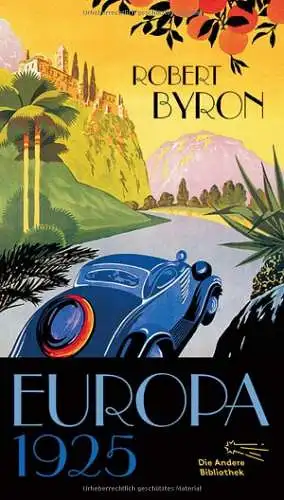 Byron, Robert: Europa 1925: Extradrucke der Anderen Bibliothek (Die Andere Bibliothek, Band 373). 