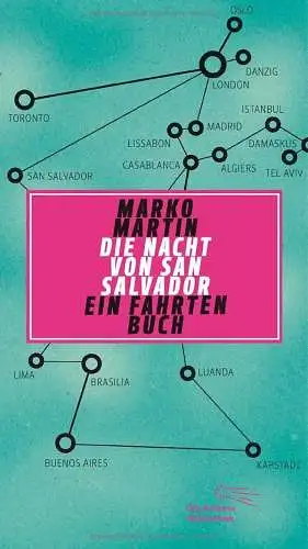Martin, Marko: Die Nacht von San Salvador. Ein Fahrtenbuch (Die Andere Bibliothek, Band 345). 