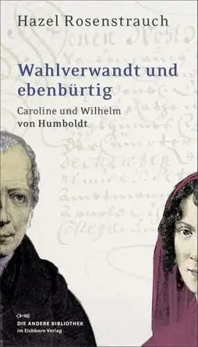 Rosenstrauch, Hazel: Wahlverwandt und ebenbürtig: Caroline und Wilhelm von Humboldt (Die Andere Bibliothek, Band 292). 
