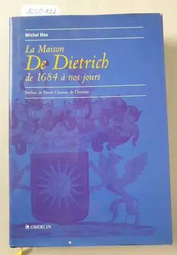 Hau, Michel: La Maison De Dietrich de 1684 À Nos Jours. 