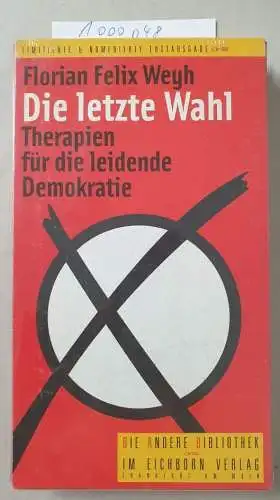 Weyh, Florian Felix: Die letzte Wahl : Therapien für die leidende Demokratie. 