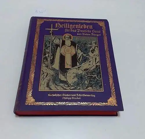 Steeger, Anton: Heiligenleben für das Deutsche Haus
 Mit 20 Kunstbeilagen, 4 Vollbildern und 105 künstlerischen Text-Illustrationen. 