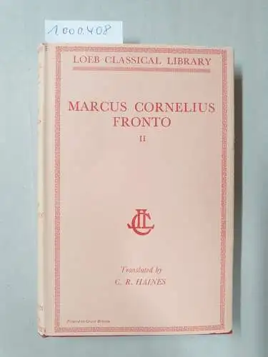 Haines, C. R: The Correspondence of Marcus Cornelius Fronto With Marcus Aurelius Antoninus, Lucius Verus, Antoninus Pius, and Various Friends. 
