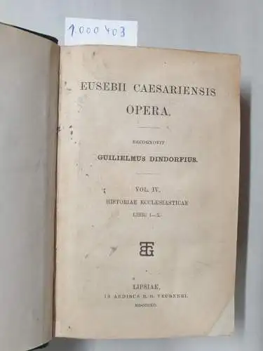 Eusebii und Guilielmus Dindorfius: Eusebii [= Eusebius] Caesariensis Opera - Vol. 4. Historiae ecclesiaticae, libri 1-10. 