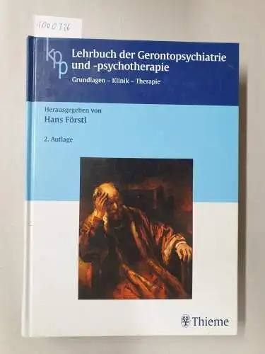 Förstl, Hans: Lehrbuch der Gerontopsychiatrie und -psychotherapie: Grundlagen - Klinik - Therapie. 