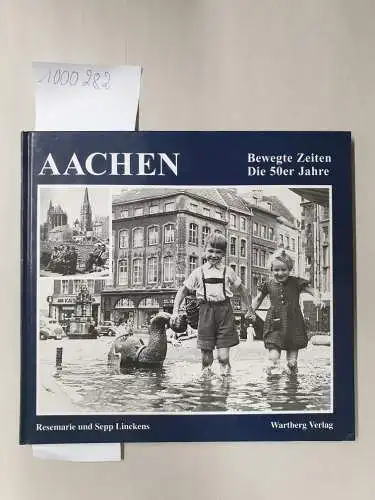 Linckens, Resemerie und Sepp Linckens: Aachen. Bewegte Zeiten. Die 50er Jahre. Fotografiert von Sepp Linckens. Signiert von Resemerie Linckens. 