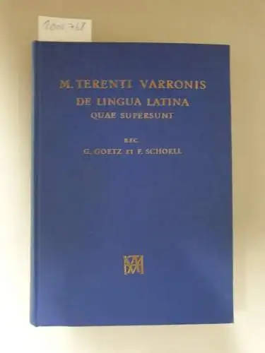 Varro, Marcus Terentius, Georgius Goetz und Fridericus Schoell: M. Terenti Varronis de lingua latina quae supersunt recensuerunt Georgius Goetz et Fridericus Schoell. 