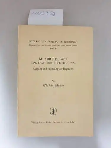 Schröder, Wilt Aden: M. Porcius Cato: Das erste Buch der Origines. Ausgabe und Erklärung der Fragmente. Von Wilt Aden Schröder
 (= Beiträge zur klassischen Philologie, Band 41). 