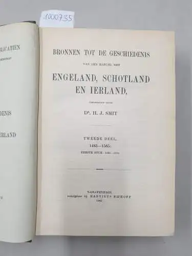 Z. Exc. Den Minister Van Binnenlandsche Zaken (Hrsg.): Bronnen Tot De Geschiedenis Van Den Handel Met Engeland, Schotland En Ierland : Tweede Deel, 1485-1585 : Eerste Stuk, 1485-1558. 