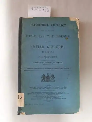 Great Britain Parliament: Statistical Abstract for the Several Colonial and Other Possessions of the United Kingdom in Each Year From 1885 to 1899. Thirty-Seventh Number. 