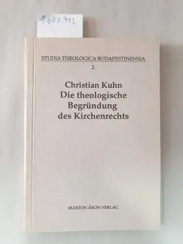 Kuhn, Christian: Die theologische Begründung des Kirchenrechts. 