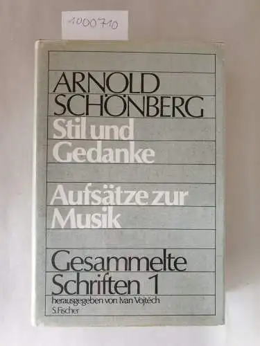 Schönberg, Arnold und Ivan Vojtech: Arnold Schönberg: Stil und Gedanke: Aufsätze zur Musik - Gesammelte Schriften 1. 