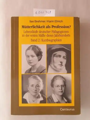 Brehmer, Ilse (Mitwirkender): Mütterlichkeit als Profession?; Teil: Bd. 2., Kurzbiographien. 