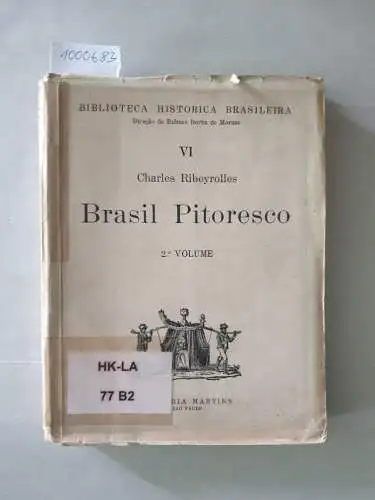 Ribeyrolles, Charles: Brasil Pitoresco : 2. Volume 
 (Biblioteca Historica Brasileira : VI). 