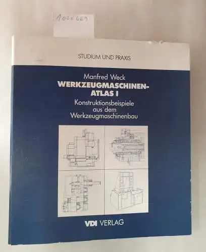 Weck, Manfred: Werkzeugmaschinen-Atlas. Konstruktionsbeispiele aus dem Maschinenbau. Grundwerk I (Oktober 1991). 
