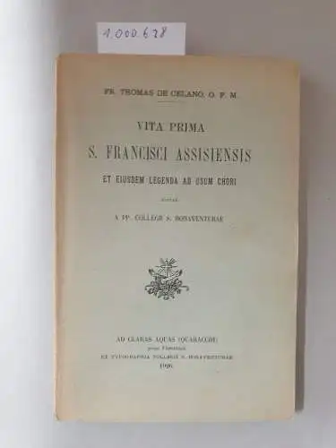 Celano, Thomas von: Vita prima S Francisci Assisiensis et eiusdem Legenda ad usum chori. 