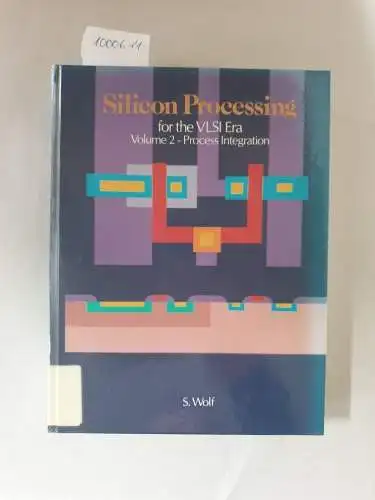 Wolf, Stanley: Silicon Processing For VLSI Era : Volume 2 : Process Integration. 