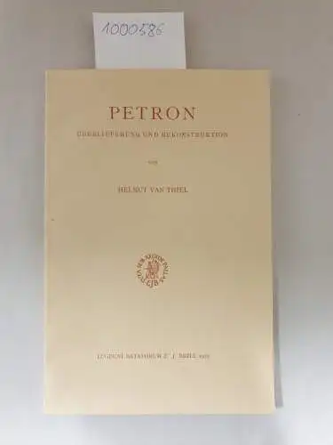 Thiel, Helmut van: Petron : Überlieferung und Rekonstruktion 
 ( Mnemosyne, Bibliotheca Classica Batava). 