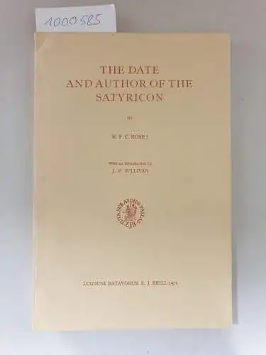 Rose, K. F. C. and J. P. Sullivan: The Date and Author of the Satyricon 
 With An Introduction by J. P. Sullivan. 