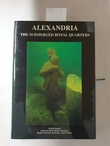 Goddio, Franck and Andre Bernand: Alexandria: The Submerged Royal Quarters. 