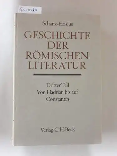 Schanz, Martin und Carl Hosius: Geschichte der römischen Literatur Dritter Teil. Die Zeit von Hadrian bis auf Constantin. 