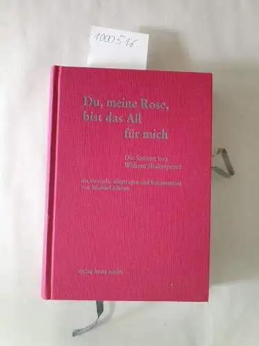 Shakespeare, William and Michael Mertes: Du, meine Rose, bist das All für mich : die Sonette von William Shakespeare
 ins Dt. übertr. und kommentiert von Michael Mertes. Mit einem Nachw. von Arnold Stadler. 