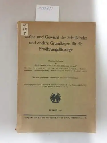 Verlag für Politik und Wirtschaft, Berlin: Größe und Gewicht der Schulkinder und andere Grundlagen für die Ernährungsfürsorge : Neubearbeitung der "Praktischen Winke für den musternden...