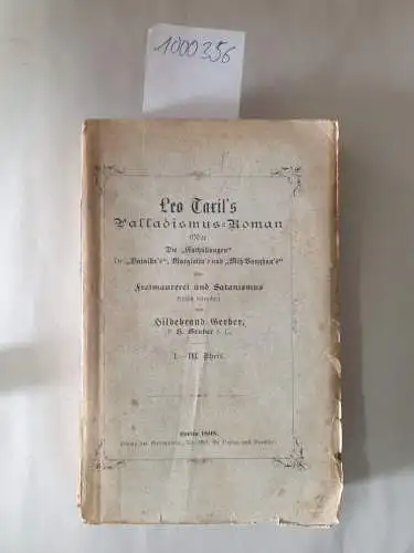 Taxil, Leo, Hildebrand Gerber und Pater Hermann Gruber S. J: Leo Taxil`s Palladismus Roman. I., II. und III. Theil [kmpl.]. Oder: Die "Enthüllungen" Dr. "Bataille`s".. 