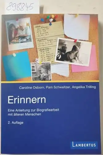 Osborn, Caroline, Pam Schweitzer und Angelika Trilling: Erinnern : eine Anleitung zur Biografiearbeit mit älteren Menschen. 