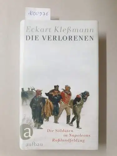 Klessmann, Eckart: Die Verlorenen : Die Soldaten in Napoleons Rußlandfeldzug : (mit Widmung des Autors). 