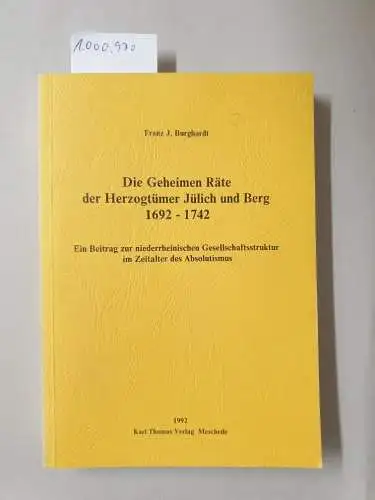 Burghardt, Franz J: Die Geheimen Räte der Herzogtümer Jülich und Berg 1692-1742. 
