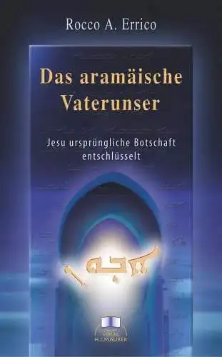 Errico, Rocco A: Das aramäische Vaterunser : Jesu ursprüngliche Botschaft entschlüsselt. 