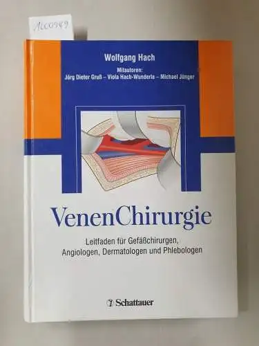 Hach, Wolfgang: VenenChirurgie : Leitfaden für Gefäßchirurgen, Angiologen, Dermatologen und Phlebologen. 