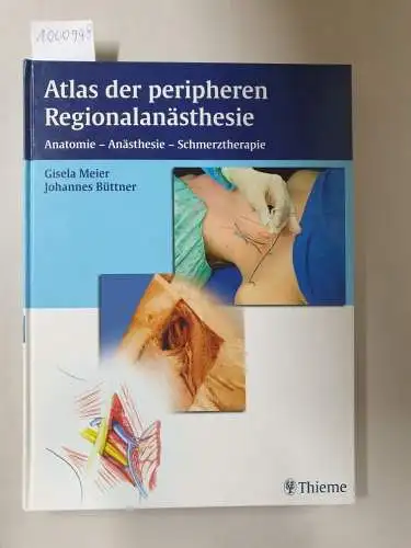 Meier, Gisela und Johannes Büttner: Atlas der peripheren Regionalanästhesie : Anatomie - Anästhsie - Schmerztherapie. 