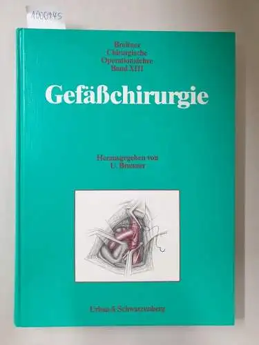 Breitner, Burghard und Urs Brunner (Hrsg.): Chirurgische Operationslehre : Band XIII : Gefäßchirurgie. 