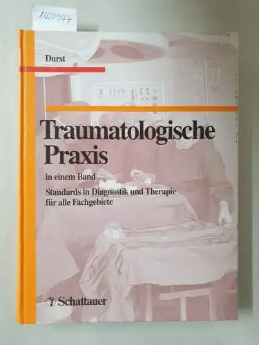 Durst, Jürgen (Hrsg.): Traumatologische Praxis : in einem Band 
 Standards in Diagnostik und Therapie für alle Fachgebiete. 