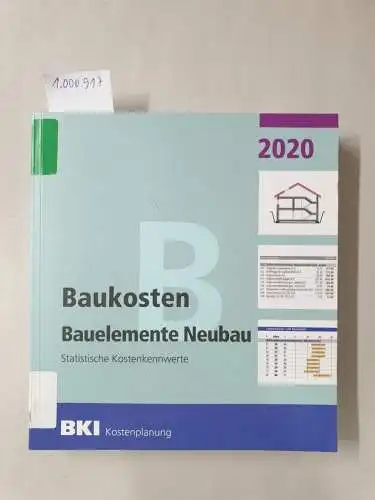 BKI: Baukosten Bauelemente Neubau 2020: Statistische Kostenkennwerte Teil 2. 