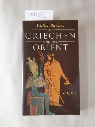 Burkert, Walter: Die Griechen und der Orient : von Homer bis zu den Magiern
 Aus dem Ital. ins Dt. übertr. vom Verf. 