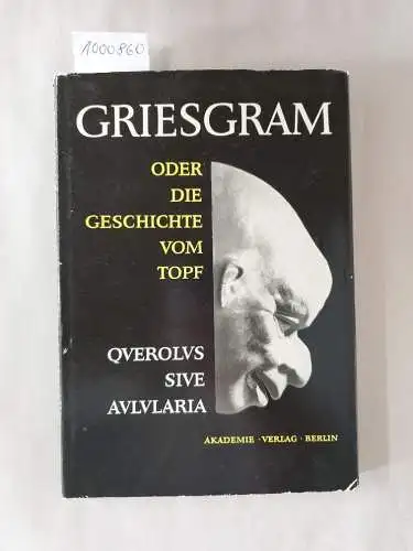 Sektion für Altertumswissenschaft bei der deutschen Akademie der Wissenschaften (Hrsg.): Griesgram oder Die Geschichte vom Topf : Querolus Sive Aulularia 
 Text: Lateinisch - Deutsch. 