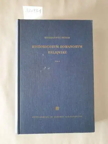 Peter, Hermann: Historicorum Romanorum Reliquiae : Volumen Prius 
 (Sammlung wissenschaftlicher Commentare). 