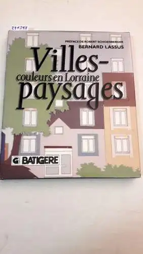 Lassus, Bernard: Villes-paysages couleurs en Lorraine : signiert. 