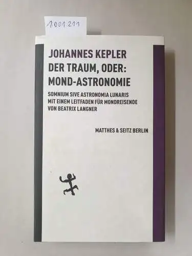 Johannes, Kepler: Der Traum, oder: Mond Astronomie: Somnium sive astronomia lunaris. Mit einem Leitfaden für Mondreisende von Beatrix Langner (Batterien). 
