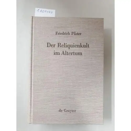 Pfister, Friedrich: Der Reliquienkult im Altertum (Religionsgeschichtliche Versuche und Vorarbeiten, 5, Band 5). 