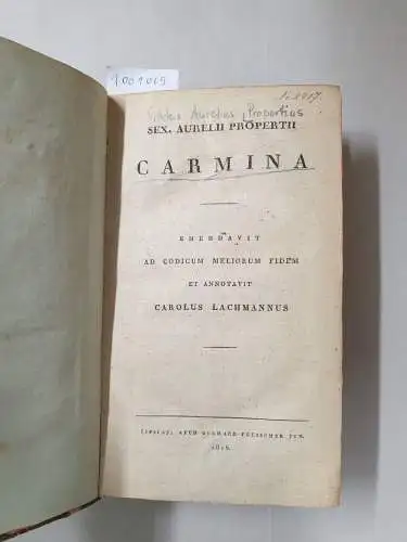 Lachmannus, Carolus und Sextus Aurelius Propertius: Carmina. Emendavit ad codicum meliorum fidem et annotavit Carolus Lachmannus. 