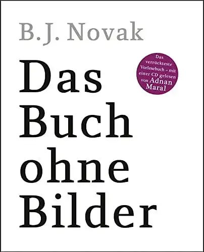 Novak, B.J: Das Buch ohne Bilder: Das verrückteste Vorlesebuch - mit einer CD gelesen von Adnan Maral. 
