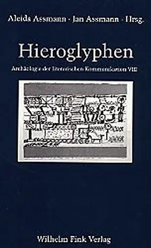 Assmann, Jan, Aleida Assmann und Jürgen Trabant: Hieroglyphen. Altägyptische Ursprünge abendländischer Grammatologie (Archäologie der literarischen Kommunikation). 
