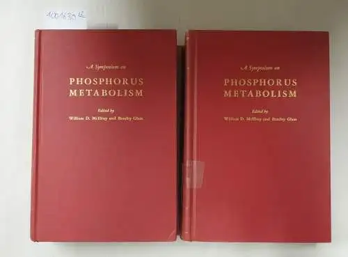 McElroy, William D. and Bentley Glass: Phosphorus Metabolism, a Symposium on the Role of Phosphorus in the Metabolism of Plants and Animals, Vol. 1+2. 