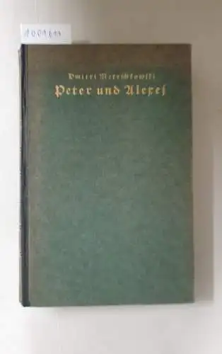 Mereschkowsli, Dmitri: Peter und Alexej. Roman. Deutsch von Alexander Eliasberg. 