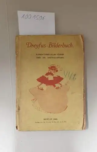 Verlag Dr. Eysler &Co: Dreyfus-Bilderbuch. Karikaturen aller Völker über die Dreyfus-Affaire
 mit 132 Karikaturen. 