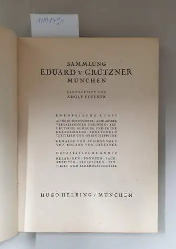 Feulner, Adolf: Sammlung Eduard von Grützner : München: eingeleitet von Adolf Feulner
 Europäische Kunst / Ostasiatische Kunst /Gemälde und Zeichnungen von Eduard von Grützner. 